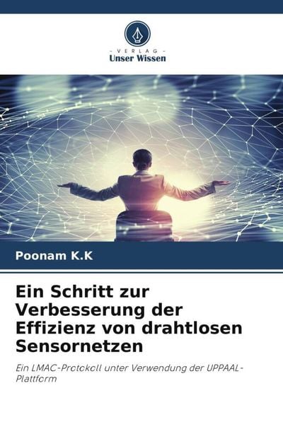 Ein Schritt zur Verbesserung der Effizienz von drahtlosen Sensornetzen, Taschenbuch von Poonam K. K., Verlag Unser Wissen, 9786204895598
