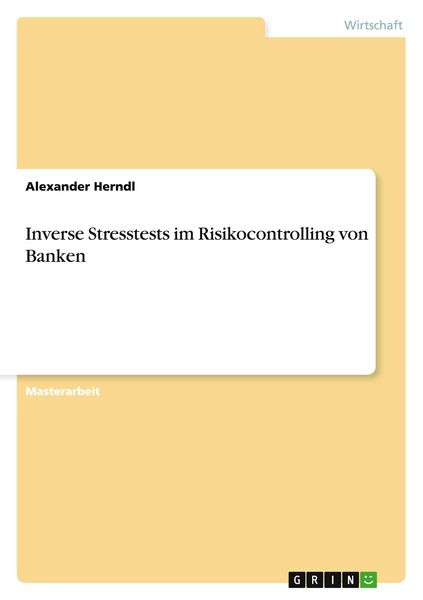 Inverse Stresstests im Risikocontrolling von Banken, Taschenbuch von Alexander Herndl, GRIN, 9783656664468