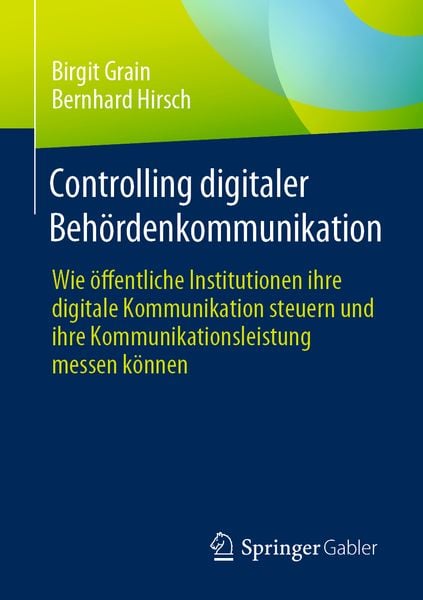 Controlling digitaler Behördenkommunikation, Taschenbuch von Birgit Grain , Bernhard Hirsch, Springer Fachmedien Wiesbaden GmbH, 9783658420437