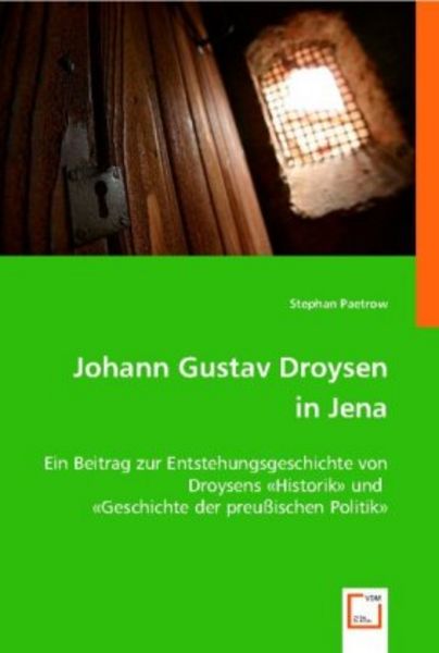 Paetrow, S: Johann Gustav Droysen in Jena, Taschenbuch von Stephan Paetrow, VDM, 9783836484992