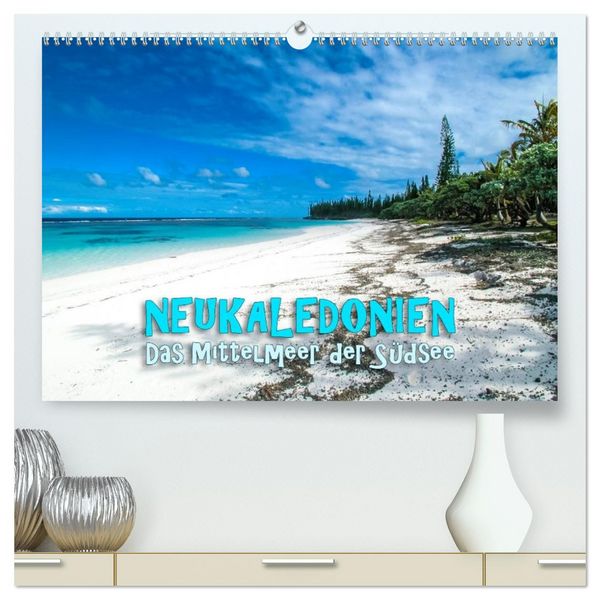 Produktbild: Neukaledonien - Das Mittelmeer der S&uuml;dsee (hochwertiger Premium Wandkalender 2026 DIN A2 quer), Kunstdruck in Hochglanz