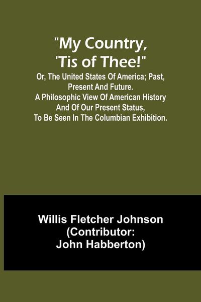 Produktbild: My country, 'tis of thee!; Or, the United States of America; past, present and future. A philosophic view of American history and of our present statu