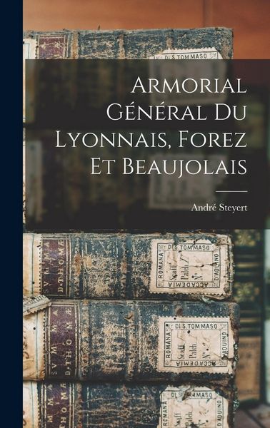 Produktbild: Armorial G&eacute;n&eacute;ral Du Lyonnais, Forez Et Beaujolais