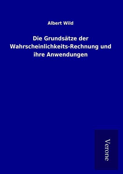 Produktbild: Die Grunds&auml;tze der Wahrscheinlichkeits-Rechnung und ihre Anwendungen