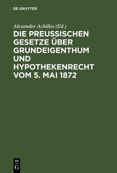 Produktbild: Die Preu&szlig;ischen Gesetze &uuml;ber Grundeigenthum und Hypothekenrecht vom 5. Mai 1872