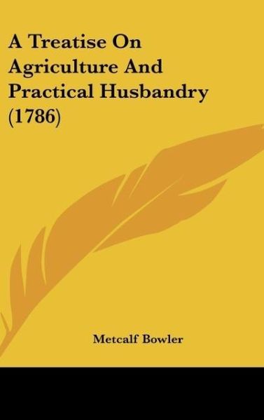 Produktbild: A Treatise On Agriculture And Practical Husbandry (1786)