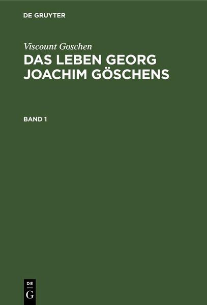 Produktbild: Viscount Goschen: Das Leben Georg Joachim G&ouml;schens. Band 1