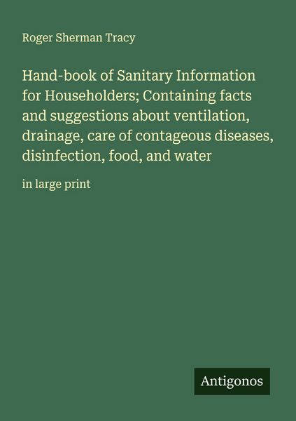 Produktbild: Hand-book of Sanitary Information for Householders; Containing facts and suggestions about ventilation, drainage, care of contageous diseases, disinfe
