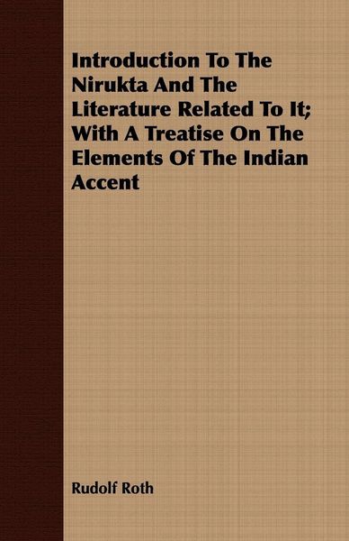 Produktbild: Introduction To The Nirukta And The Literature Related To It; With A Treatise On The Elements Of The Indian Accent