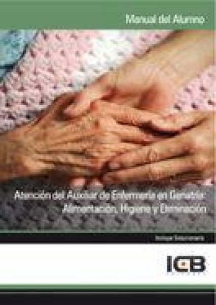 Produktbild: Atenci&oacute;n del auxiliar de enfermer&iacute;a en geriatr&iacute;a : alimentaci&oacute;n, higiene y eliminaci&oacute;n