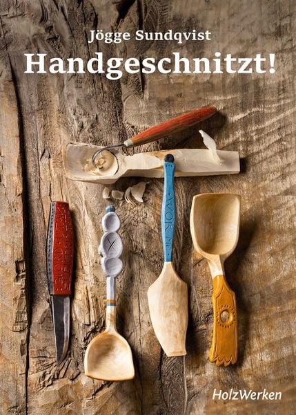 Handgeschnitzt!, Gebundene Ausgabe von Jögge Sundqvist, Vincentz Network, 9783748606925