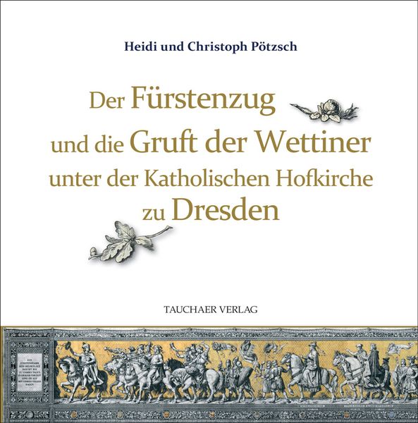 Produktbild: Der F&uuml;rstenzug und die Gruft der Wettiner unter der Katholischen Hofkirche zu Dresden
