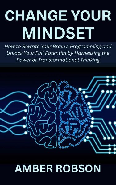 Produktbild: Change Your Mindset: How to Rewrite Your Brain's Programming and Unlock Your Full Potential by Harnessing the Power of Transformational Thinking