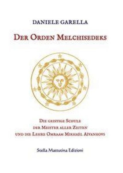 Produktbild: Der Orden Melchisedeks. Die geistige Schule der Meister aller Zeiten und die Lehre Omraam Mikha&euml;l A&iuml;vanhovs
