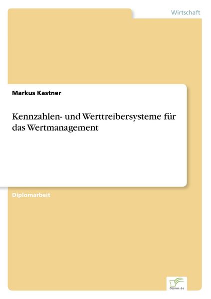 Kennzahlen- und Werttreibersysteme für das Wertmanagement, Taschenbuch von Markus Kastner, GRIN, 9783838681498