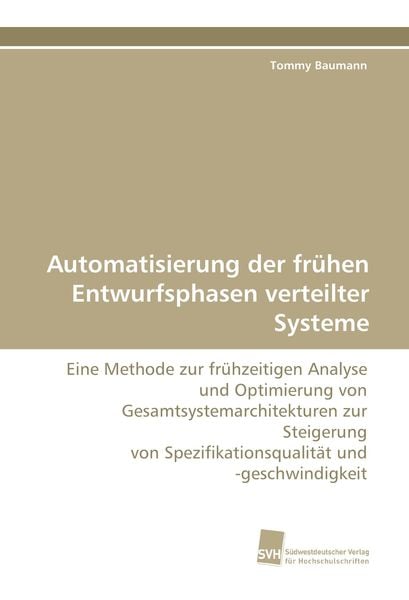 Automatisierung der frühen Entwurfsphasen verteilter Systeme, Taschenbuch von Tommy Baumann, Südwestdeutscher Verlag für Hochschulschriften,