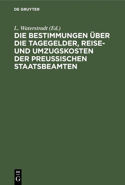 Produktbild: Die Bestimmungen &uuml;ber die Tagegelder, Reise- und Umzugskosten der Preu&szlig;ischen Staatsbeamten
