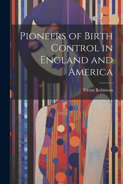 Produktbild: Pioneers of Birth Control in England and America