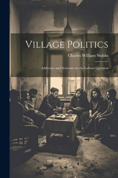 Produktbild: Village Politics: Addresses and Sermons on the Labour Question