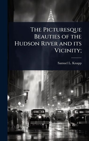 Produktbild: The Picturesque Beauties of the Hudson River and its Vicinity;