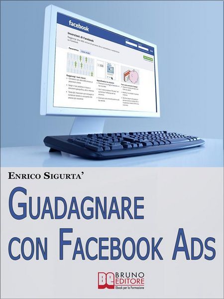 Produktbild: Guadagnare con Facebook ADS. Come Portare Traffico Mirato e Generare Rendite con le Inserzioni Pubblicitarie su Facebook. (Ebook Italiano - Anteprima