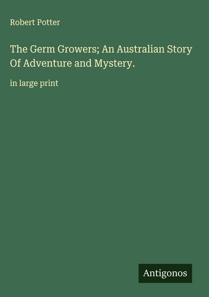Produktbild: The Germ Growers; An Australian Story Of Adventure and Mystery.