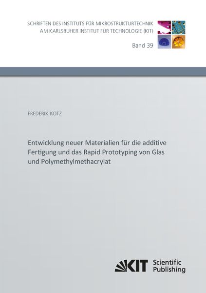 Produktbild: Entwicklung neuer Materialien f&uuml;r die additive Fertigung und das Rapid Prototyping von Glas und Polymethylmethacrylat