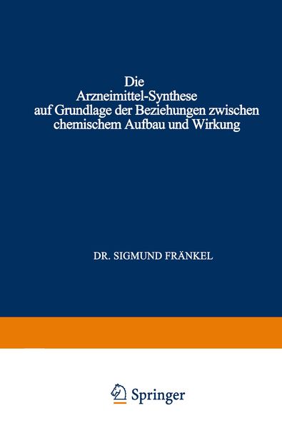 Die Arzneimittel-Synthese auf Grundlage der Beziehungen Zwischen Chemischem Aufbau und Wirkung, Taschenbuch von Sigmund Fränkel, Springer Berlin,