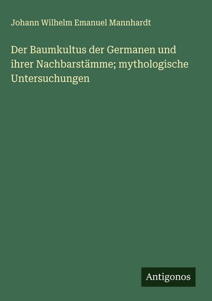 Produktbild: Der Baumkultus der Germanen und ihrer Nachbarst&auml;mme; mythologische Untersuchungen
