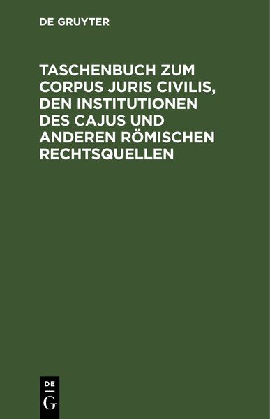 Produktbild: Taschenbuch zum Corpus juris civilis, den Institutionen des Cajus und anderen r&ouml;mischen Rechtsquellen