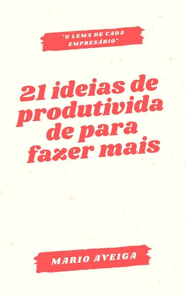 Produktbild: 21 ideias de produtividade para fazer mais & "o lema de cada empres&aacute;rio