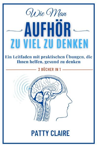 Produktbild: Wie Man Aufh&ouml;rt, Zu Viel Zu Denken