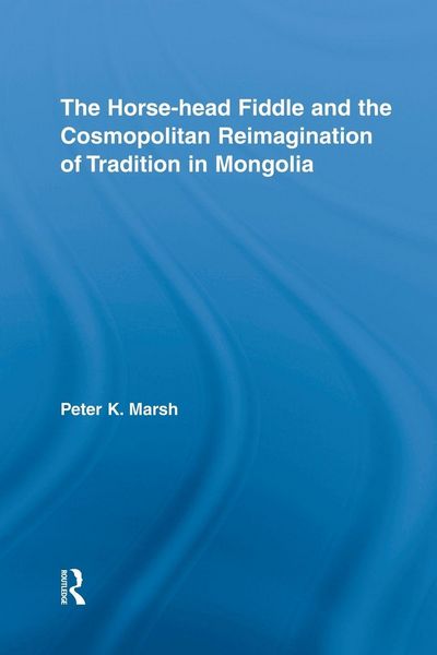 Produktbild: The Horse-head Fiddle and the Cosmopolitan Reimagination of Tradition in Mongolia