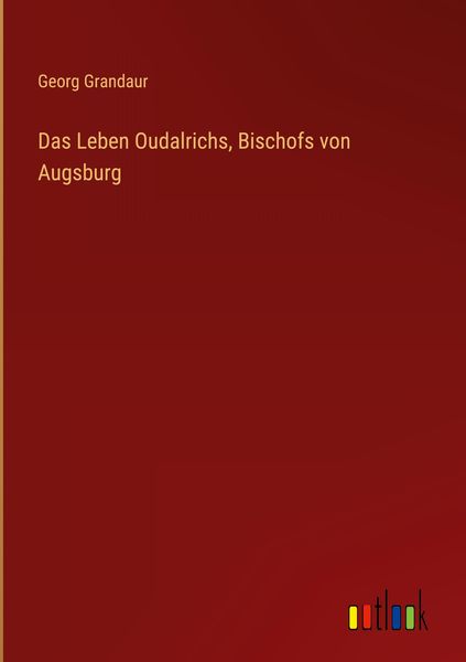 Produktbild: Das Leben Oudalrichs, Bischofs von Augsburg