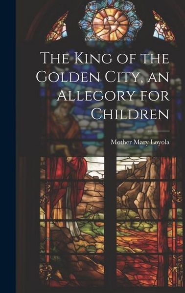 Produktbild: The King of the Golden City, an Allegory for Children