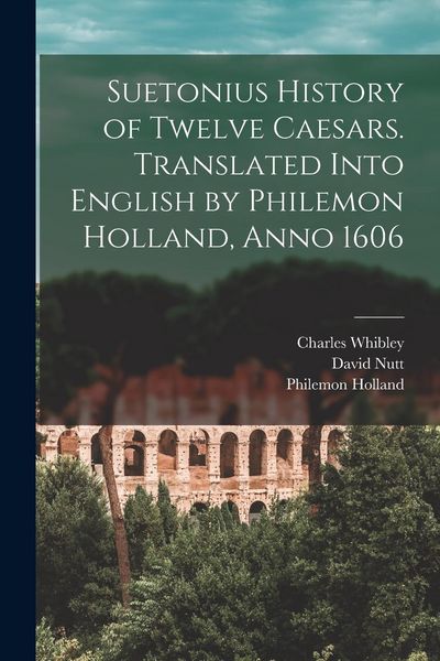 Produktbild: Suetonius History of Twelve Caesars. Translated Into English by Philemon Holland, Anno 1606