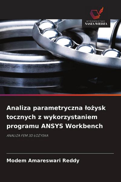 Produktbild: Analiza parametryczna &iquest;o&iquest;ysk tocznych z wykorzystaniem programu ANSYS Workbench
