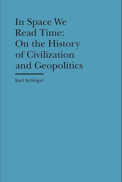 In Space We Read Time, Gebundene Ausgabe von Karl Schlögel, Bard Graduate Center, 9781941792087
