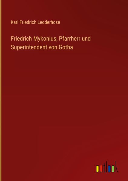 Produktbild: Friedrich Mykonius, Pfarrherr und Superintendent von Gotha