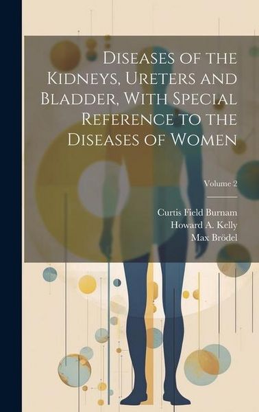 Produktbild: Diseases of the Kidneys, Ureters and Bladder, With Special Reference to the Diseases of Women; Volume 2