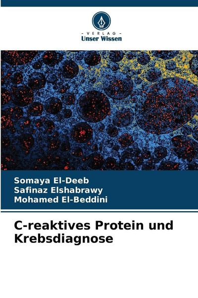 C-reaktives Protein und Krebsdiagnose, Taschenbuch von Somaya El-Deeb , Safinaz Elshabrawy , Mohamed El-Beddini, Verlag Unser Wissen, 9786209752537