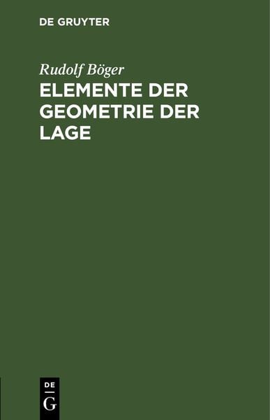 Elemente der Geometrie der Lage, Gebundene Ausgabe von Rudolf Böger, De Gruyter, 978-3-11-243709-4