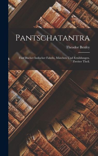 Produktbild: Pantschatantra; F&uuml;nf B&uuml;cher indischer Fabeln, M&auml;rchen und Erz&auml;hlungen. Zweiter Theil.