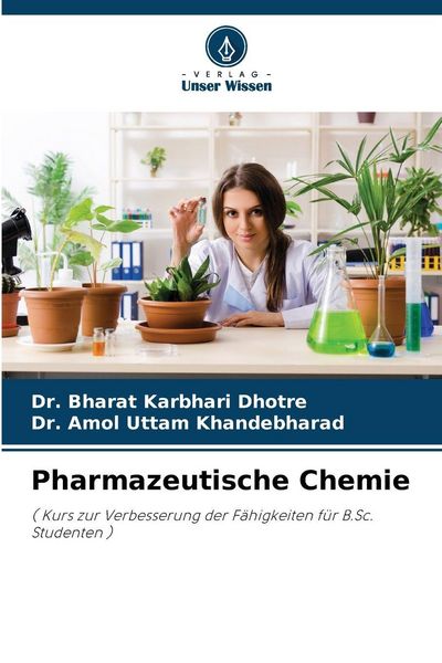 Pharmazeutische Chemie, Taschenbuch von Bharat Karbhari Dhotre , Amol Uttam Khandebharad, Verlag Unser Wissen, 9786200056979