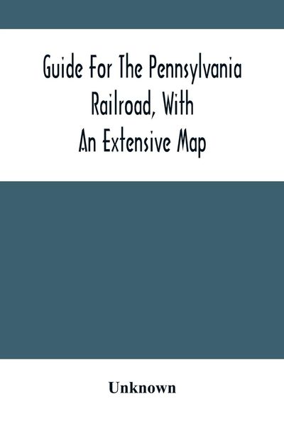 Produktbild: Guide For The Pennsylvania Railroad, With An Extensive Map