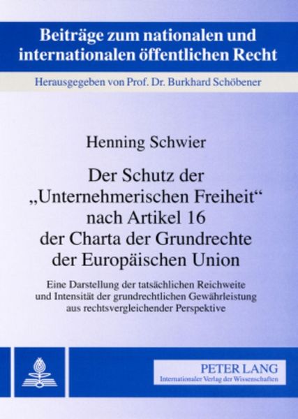 Produktbild: Der Schutz der &laquo;Unternehmerischen Freiheit&raquo; nach Artikel 16 der Charta der Grundrechte der Europ&auml;ischen Union