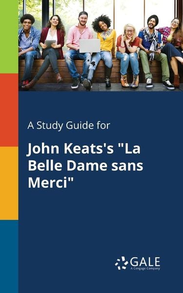 A Study Guide for John Keats's 'La Belle Dame Sans Merci'