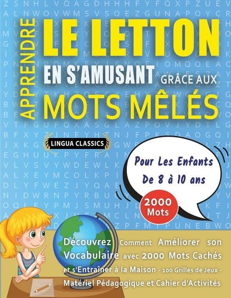 Produktbild: APPRENDRE LE LETTON EN S'AMUSANT GR&Acirc;CE AUX MOTS M&Ecirc;L&Eacute;S - POUR LES ENFANTS DE 8 &Agrave; 10 ANS - D&eacute;couvrez Comment Am&eacute;liorer Son Vocabulaire Avec 2000 Mots Cach&eacute;s Et S'entra&icirc;ner &Agrave; La Maison - 100 Grilles De Jeux - Mat&eacute;riel P&eacute;dagogique Et Cahier D'activit&eacute;s