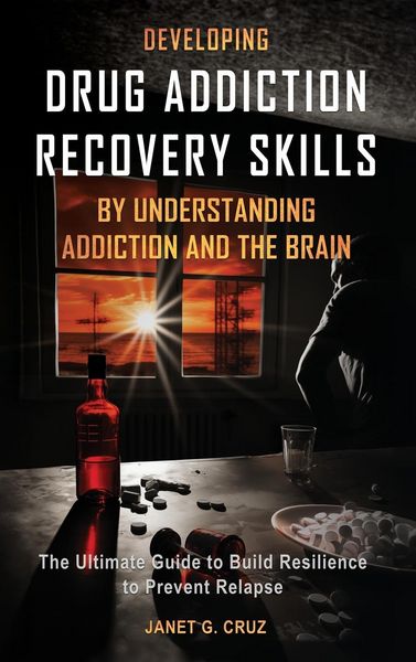 Produktbild: Developing Drug Addiction Recovery Skills by Understanding Addiction and The Brain