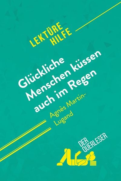 Produktbild: Gl&uuml;ckliche Menschen k&uuml;ssen auch im Regen von Agn&egrave;s Martin-Lugand (Lekt&uuml;rehilfe)